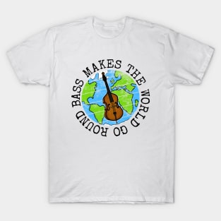 Bass Makes The World Go Round, Double Bassist Earth Day T-Shirt